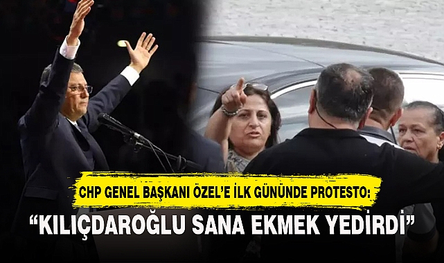 CHP Genel Başkanı Özele ilk gününde protesto Kılıçdaroğlu sana ekmek yedirdi