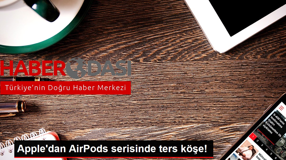 Apple'dan AirPods serisinde ters köşe!