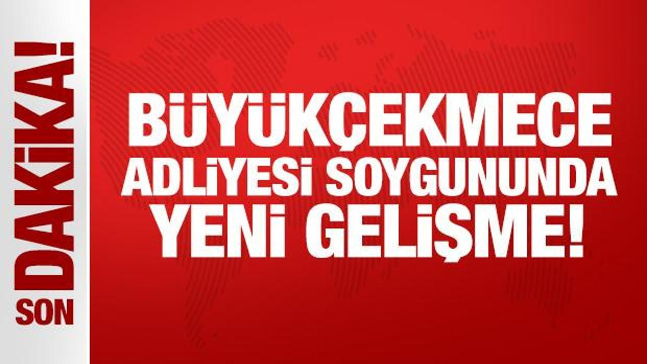 Son dakika: Büyükçekmece Adliyesi soygununa ilişkin gözaltı sayısı 13'e yükseldi